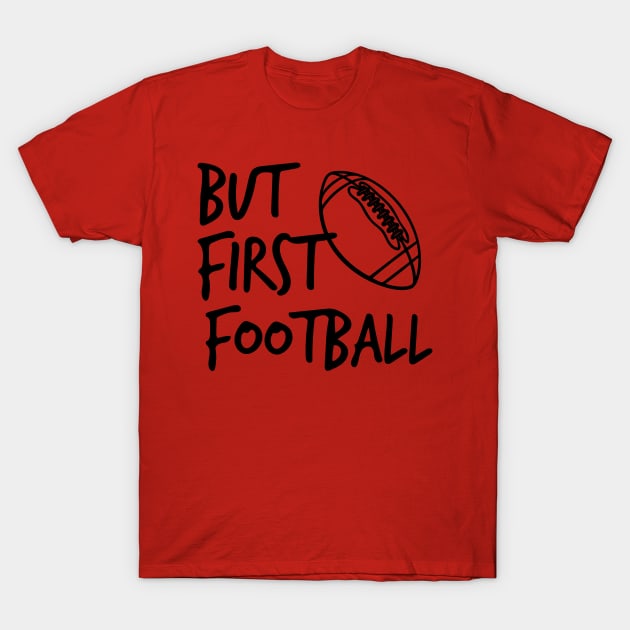 But First Football T-Shirt by joshp214